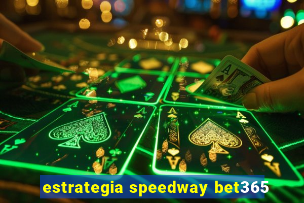 estrategia speedway bet365